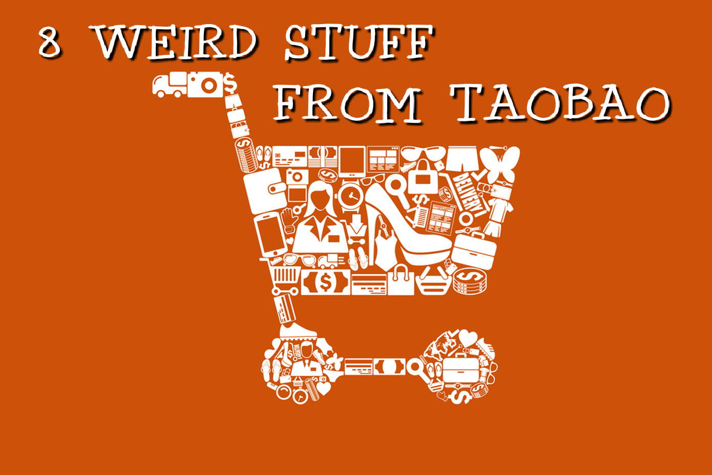 8 Weird Stuff to Buy From Taobao